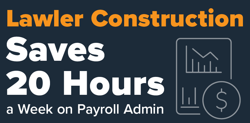 lawler construction saved 20 hours a week on payroll thanks to Payroll4Construction